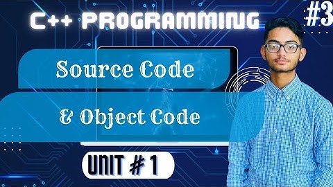 Difference Between Source Code and Object Code | Lecture #3