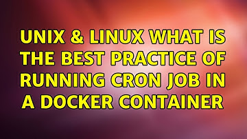 Unix & Linux: What is the best practice of running cron job in a docker container