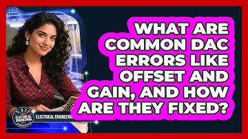 What Are Common DAC Errors Like Offset And Gain, And How Are They Fixed?
