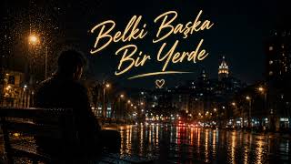 Belki Başka Bir Yerde - İki Kalp Bir Melodi