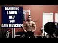 Can Being LEANER Help You Gain MUSCLE?