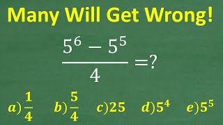 (5 to the 6th ) – (5 to the 5th ) over 4 =? MANY will get WRONG! (No Calculator)