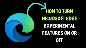 How To Turn Microsoft Edge Experimental Features On or Off in Windows 11