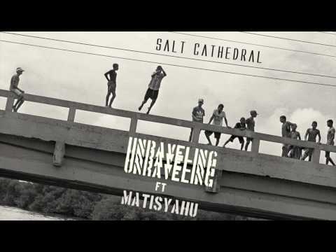 Salt Cathedral - Unraveling ft. Matisyahu