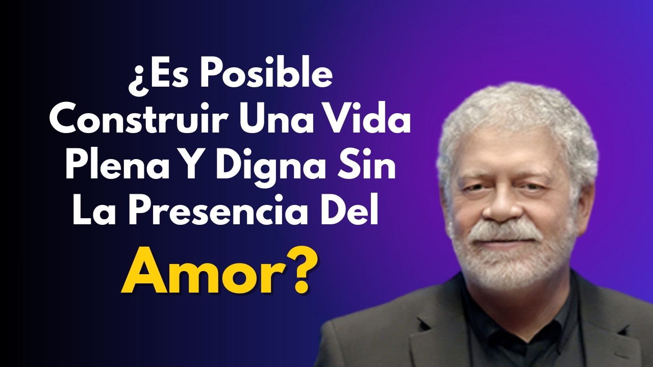 ¿Es Posible Construir Una Vida Plena Y Digna Sin La Presencia Del Amor? | Walter Riso