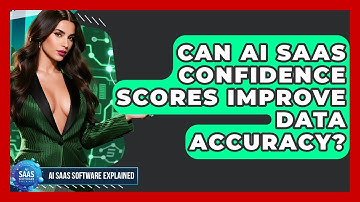 Can AI SaaS Confidence Scores Improve Data Accuracy? - AI SaaS Software Explained