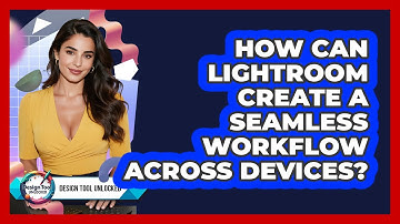 How Can Lightroom Create A Seamless Workflow Across Devices? - Design Tool Unlocked