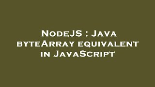Famous NodeJS : Java byteArray equivalent in JavaScript Net Worth