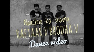Naachne  ka shaunq | Raftaar X  Brodha V | Dance Video |  choreography