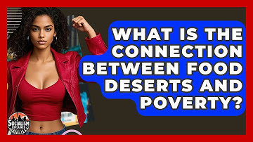 What Is The Connection Between Food Deserts And Poverty? - Socialism Explained
