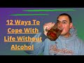 12 ways to cope with life without alcohol