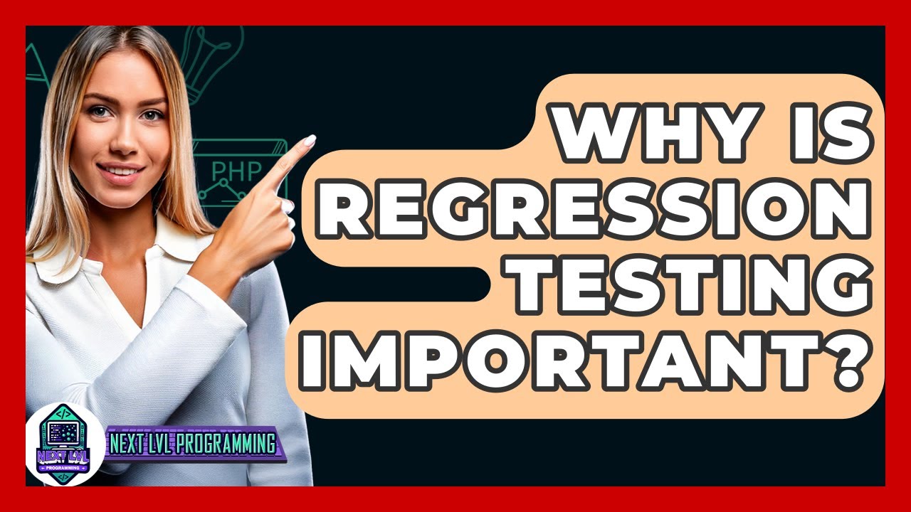 Why Is Regression Testing Important? - Next LVL Programming