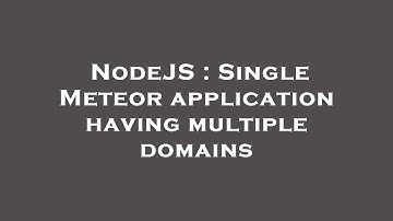 NodeJS : Single Meteor application having multiple domains