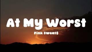 Pink Sweat$ - At My Worst (Lyrics)