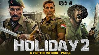 HOLIDAY 2 Full Movie | Akshay Kumar | New Bollywood Action Horror Movie 2026 |