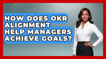 How Does OKR Alignment Help Managers Achieve Goals? - Modern Manager Toolbox