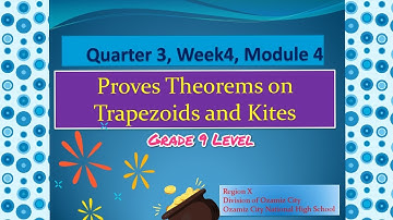 Proves Theorems on Trapeziods and Kites | Grade 9 Level