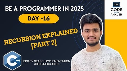Day 16 | Recursion [Part 2] | Linear Search & Binary Search Implementation using Recursion