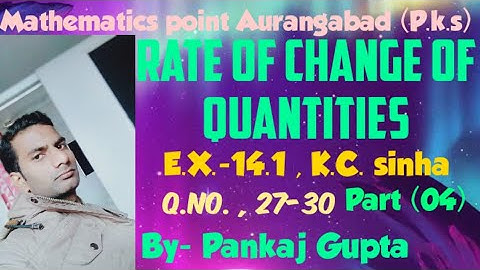 (A.O.D) , Rate of change of Quantities , E.X.-14.1 ,k.c. Sinha  question no 27-30