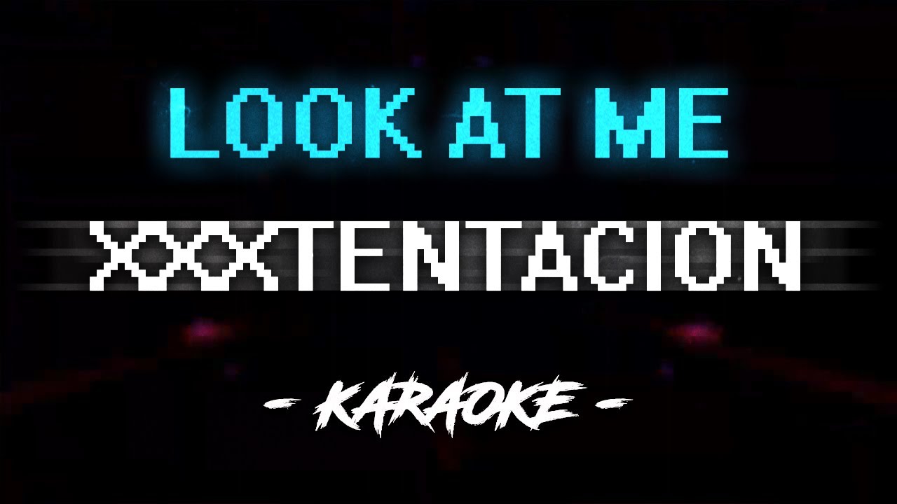 Xxxtentacion Look At Me Karaoke Youtube Xxxtentacion Look At Me Karaoke Youtube
