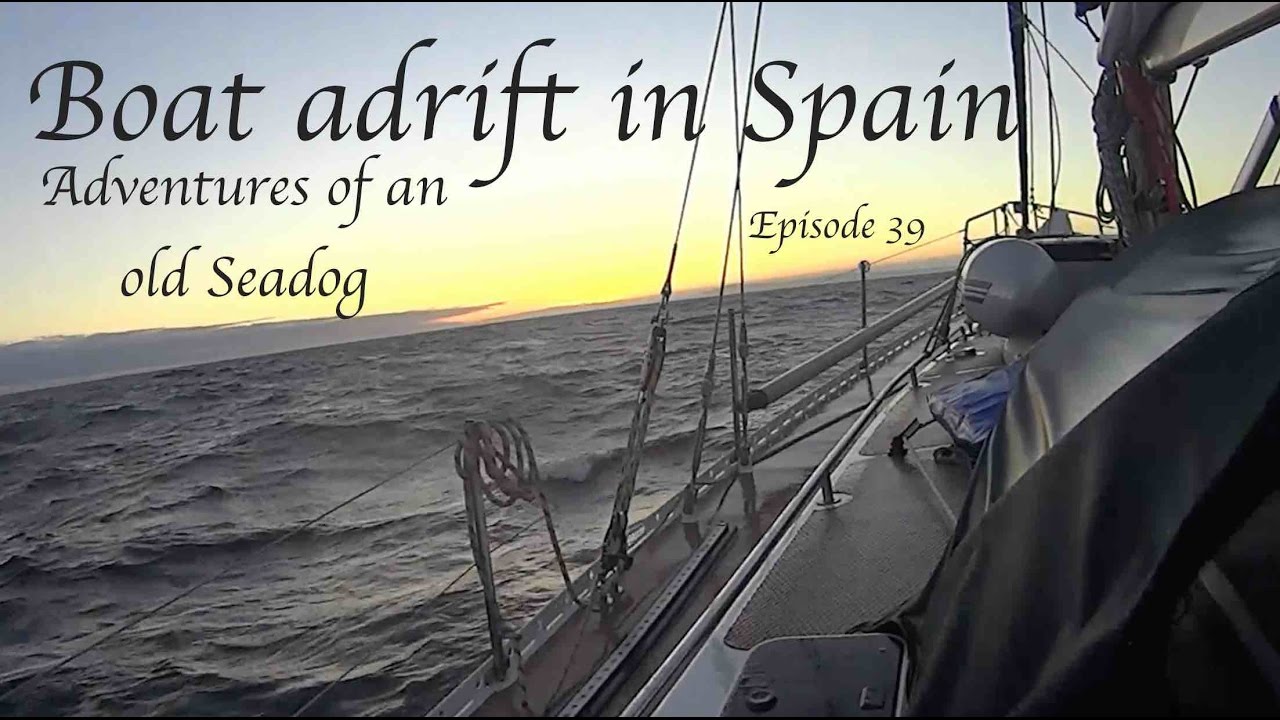 Boat adrift in Spain Adventures of an old Seadog  Episode 39