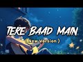 Tere Baad Main (New released ) | teaser | Unknown Singer | Lofi 2408 | Lofi Vibes