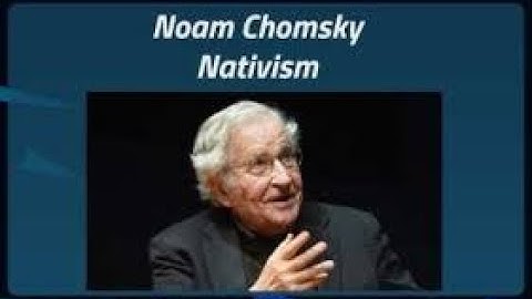 NOAM CHOMKY’S NATIVIST THEORY OF LANGUAGE DEVELOPMENT