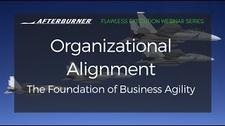 Organizational Alignment: The Foundation of Business Agility | Afterburner Webinars