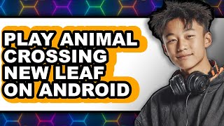How to Play Animal Crossing New Leaf on Android (Easy Method) screenshot 1