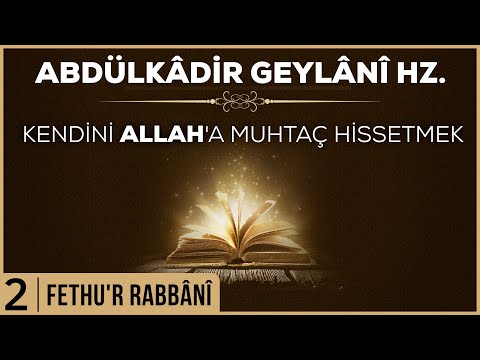 2- Abdülkadir Geylani - Fethur Rabbani - Kendini Allah'a Muhtaç Hissetmek