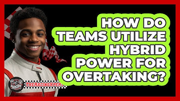 How Do Teams Utilize Hybrid Power For Overtaking?
