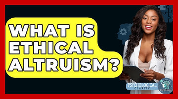 What Is Ethical Altruism? - Philosophy Beyond