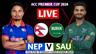 NEPAL VS SAUDI ARABIA ACC PREMIER CUP SERIES 2024 || NEPAL VS SAUDI T20I ASIA CUP QUALIFIER LIVE