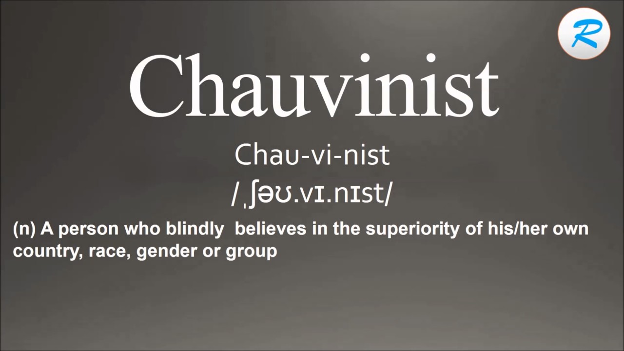 Chauvinist meaning