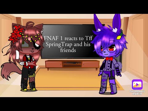 Fnaf 1 reacts to Tff SpringTrap and his friends||shit post||very bad||MY AU||part 1?
