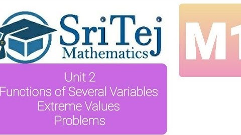 Engineering Mathematics 1,Unit 2,Function of Several Variables, Maxima and Minima, Extreme Values