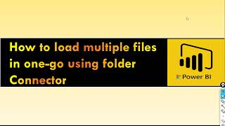 How to load multiple files in One-go using  Folder Connector in Power BI