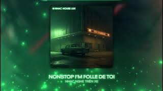 Nonstop I'm Folle De Toi Remix TikTok - Set Nhạc Vinahouse Hot TikTok Bass Cực Căng