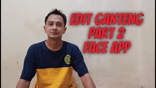 Edit ganteng part 2 " face app