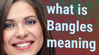 Bangles | meaning of Bangles