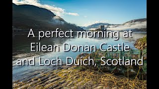 A perfect morning at Eilean Donan Castle and Loch Duich, Scotland