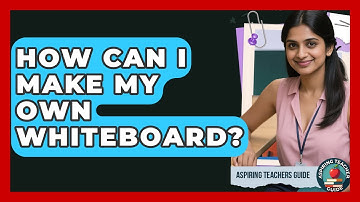 How Can I Make My Own Whiteboard? - Aspiring Teacher Guide