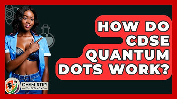 How Do CdSe Quantum Dots Work? - Chemistry For Everyone