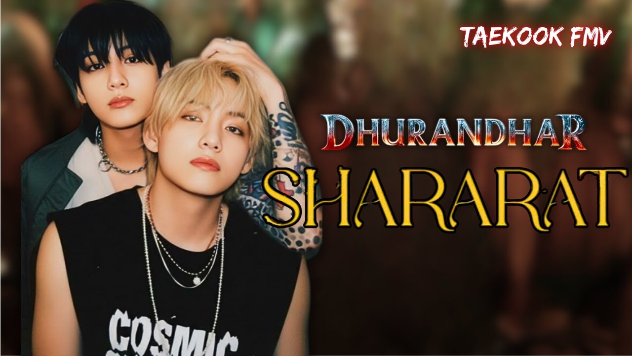 [ Taekook fmv ]  Shararat 🔥 | Dhurandhar | Hindi song 🎶| Jungkook & Taehyung | BTS edits
