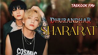 [ Taekook fmv ]  Shararat 🔥 | Dhurandhar | Hindi song 🎶| Jungkook &amp; Taehyung | BTS edits
