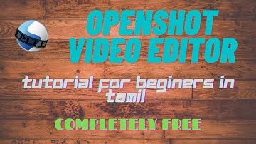 OpenShot Video Editor Tutorial |  Tutorial for Beginners| Designed for Beginners Free [2020]|(Tamil)