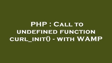 PHP : Call to undefined function curl_init() - with WAMP