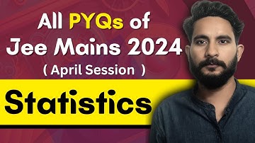 All PYQs of Jee Mains 2024 - April Session | Statistics | Maths Chapter Wise PYQ Questions
