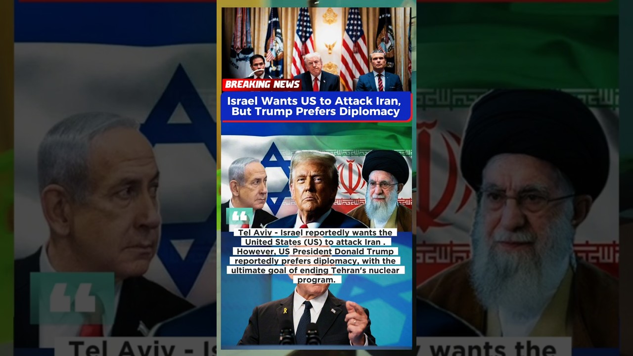 Israel Wants US to Attack Iran, But Trump Prefers Diplomacy 