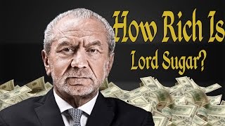 How Rich Is Lord Sugar? Net Worth 2017